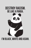 Destroy Racism. Be Like a Panda. I'm Black, White and Asian di Scott Maxwell edito da LIGHTNING SOURCE INC