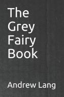 The Grey Fairy Book di Andrew Lang edito da PENGUIN RANDOM HOUSE SOUTH AFR
