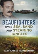 Beaufighters Over Sea Sand & Steaming Ju di JACK COLMAN edito da Fonthill Media Ltd