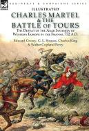 Charles Martel & the Battle of Tours di Edward Creasy, G. L. Strauss, Charles King edito da LEONAUR
