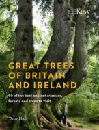 Great Trees Of Britain And Ireland di Tony Hall edito da Royal Botanic Gardens
