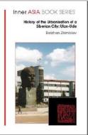 The History of the Urbanisation of a Siberian City: Ulan Ude di Balshan Zhimbiev, Balzhan Zhimbiev edito da GLOBAL ORIENTAL
