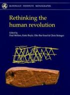 Rethinking The Human Revolution di Paul A. Mellars, Katherine V. Boyle, Ofer Bar-Yosef, Chris Stringer edito da Mcdonald Institute For Archaeological Research