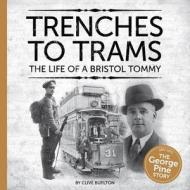 Trenches To Trams: The George Pine Story di Clive Burlton edito da Tangent Books