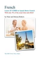 FRENCH - Learn 35 VERBS to speak Better French di Peter Roberts, Helena Roberts edito da Russet Publishing
