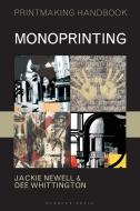 Monoprinting di Dee Whittington, Jackie Newell edito da Bloomsbury Publishing PLC