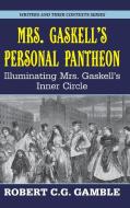 Mrs. Gaskell's Personal Pantheon di Robert C G Gamble edito da Edward Everett Root