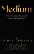 Medium di Kathy Dematteis edito da Jei Productions LLC
