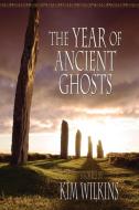 The Year of Ancient Ghosts di Kim Wilkins edito da Ticonderoga Publications