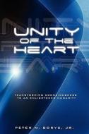 Unity of the Heart: Transforming Consciousness to an Enlightened Humanity di Peter N. Borys edito da MILL CITY PR