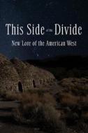 This Side of the Divide: New Lore of the American West di Willy Vlautin, Kate Bernheimer edito da BAOBAB PR