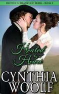 Healed by a Heart di Cynthia Woolf edito da Cynthia Woolf