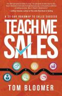 Teach Me Sales di Bloomer Tom Bloomer edito da Aleweb Social Marketing, D.b.a. Emerald Lake Books