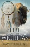 Spirit of the Wichitas di David Rollins edito da Yorkshire Publishing