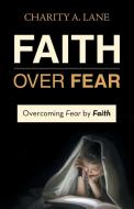 Faith over Fear di Charity A. Lane edito da Westbow Press