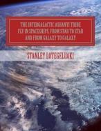 The Intergalactic Ashanti Tribe Fly in Spaceships, from Star to Star and from Galaxy to Galaxy di MR Stanley Ole Lotegeluaki edito da Createspace Independent Publishing Platform