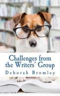Challenges from the Writers' Group di Deborah Bromley edito da Createspace Independent Publishing Platform