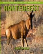 Hartebeest: Amazing Fun Facts and Pictures about Hartebeest for Kids di Gaia Carlo edito da Createspace Independent Publishing Platform