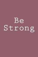 Be Strong: Notebook di Wild Pages Press edito da Createspace Independent Publishing Platform