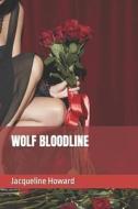 WOLF BLOODLINE di JACQUELINE HOWARD edito da LIGHTNING SOURCE UK LTD