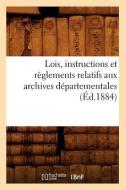 Lois, Instructions Et Reglements Relatifs Aux Archives Departementales (Ed.1884) di Sans Auteur edito da Hachette Livre - Bnf