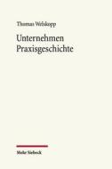 Unternehmen Praxisgeschichte di Thomas Welskopp edito da Mohr Siebeck GmbH & Co. K