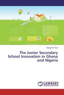 The Junior Secondary School Innovation in Ghana and Nigeria di George M. Osei edito da LAP Lambert Academic Publishing