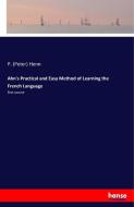 Ahn's Practical and Easy Method of Learning the French Language di P. (Peter) Henn edito da hansebooks