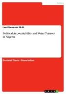 Political Accountability and Voter Turnout in Nigeria di Leo the Great Ebenezer Ph. D edito da GRIN Verlag