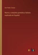 Nueva y completa gramática Italiana explicada en Español di Don Pedro Tomasi edito da Outlook Verlag