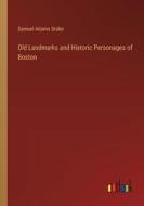 Old Landmarks and Historic Personages of Boston di Samuel Adams Drake edito da Outlook Verlag