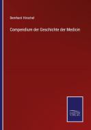 Compendium der Geschichte der Medicin di Bernhard Hirschel edito da Salzwasser-Verlag