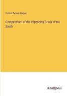 Compendium of the Impending Crisis of the South di Hinton Rowan Helper edito da Anatiposi Verlag