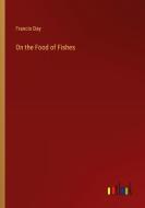 On the Food of Fishes di Francis Day edito da Outlook Verlag
