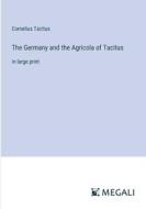 The Germany and the Agricola of Tacitus di Cornelius Tacitus edito da Megali Verlag