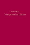 Nation, Konfession, Geschichte di Árpád von Klimo edito da de Gruyter Oldenbourg