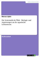 Die Systematik Der Wale - Biologie Und Anpassungen An Die Aquatische Lebensweise di Marcus Lupke edito da Grin Publishing