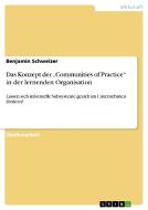 Das Konzept der "Communities of Practice" in der lernenden Organisation di Benjamin Schweizer edito da GRIN Publishing