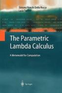 The Parametric Lambda Calculus di Luca Paolini, Simona Ronchi Della Rocca edito da Springer Berlin Heidelberg