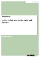 Medien und Gewalt. Auf der Suche nach Kausalität di Jan Barkholz edito da GRIN Publishing