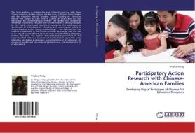 Participatory Action Research with Chinese-American Families di Yinghua Wang edito da LAP Lambert Academic Publishing