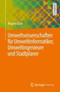 Umweltwissenschaften für Umweltinformatiker, Umweltingenieure und Stadtplaner di Regine Grafe edito da Springer-Verlag GmbH