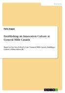 Establishing an Innovation Culture at General Mills Canada di Felix Zappe edito da GRIN Publishing