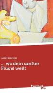 ... wo dein sanfter Flügel weilt di Josef Gülpers edito da united p.c. Verlag