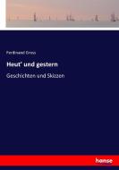 Heut' und gestern di Ferdinand Gross edito da hansebooks