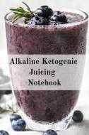 Alkaline Ketogenic Juicing Notebook di Juliana Baldec edito da InfinitYou