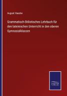 Grammatisch-Stilistisches Lehrbuch für den lateinischen Unterricht in den oberen Gymnasialklassen di August Haacke edito da Salzwasser-Verlag GmbH