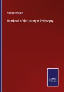 Handbook of the History of Philosophy di Albert Schwegler edito da Salzwasser-Verlag