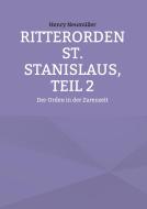 Ritterorden St. Stanislaus, Teil 2 di Henry Neumüller edito da Books on Demand