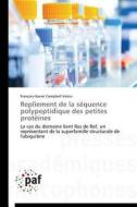 Repliement de la séquence polypeptidique des petites protéines di François-Xavier Campbell-Valois edito da PAF